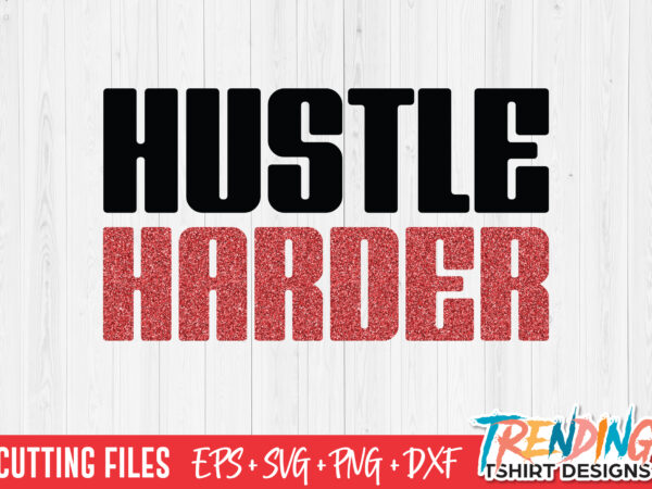 Hustle harder svg, hustle harder png graphic t shirt