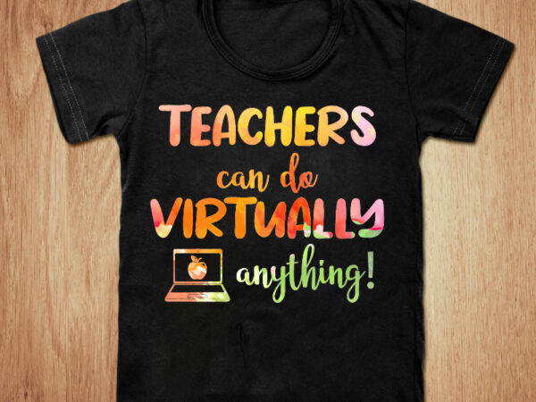 Teachers can do virtually anything t-shirt design, teachers can do virtually anything svg, teachers t shirt, gift girl tshirt, funny teacher tshirt, teacher gift sweatshirts & hoodies