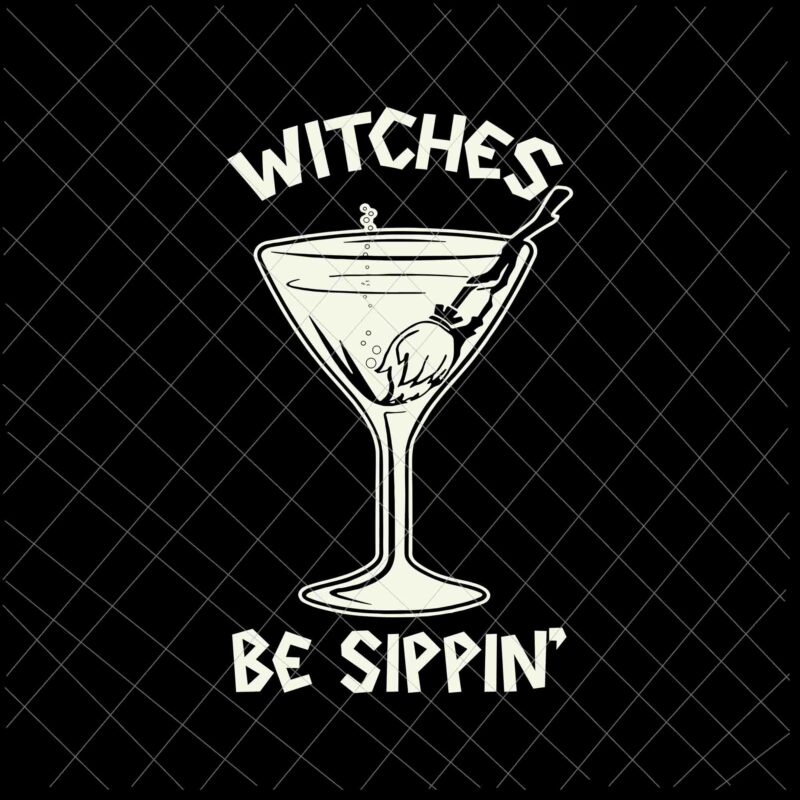 Witches Be Sippin Svg Funny Halloween Party Drinkign Tee Svg, Funny Halloween Quote Svg, Halloween Party Svg