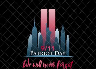 September 11th Patrioy Day We Will Never Forget Svg, National Day Of Remembrance Patriot Day Svg, Never Forget svg, 9/11 Svg