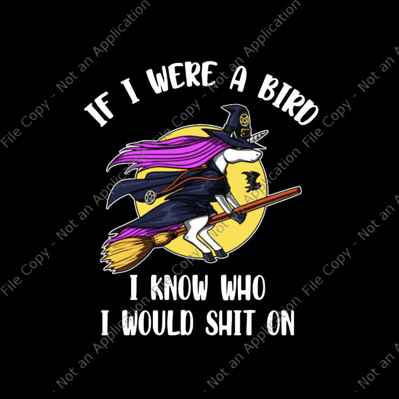 If I Were A Bird Unicorn Png, I Know Who I Would Shit On Png, Funny Unicorn Quote Png, Unicorn Png, Unicorn vector