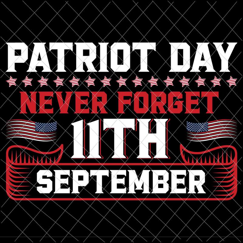 We Will Never Forget Svg National Day Of Remembrance Patriot Day Svg