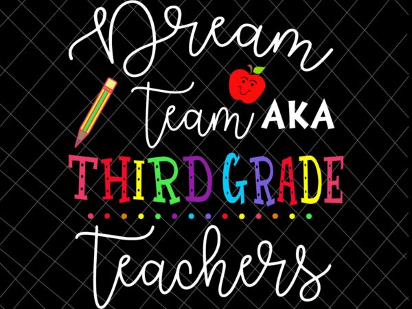 Dream team third grade teachers svg, back to school 3rd grade svg, team 3rd grade svg, third grade svg t shirt vector illustration