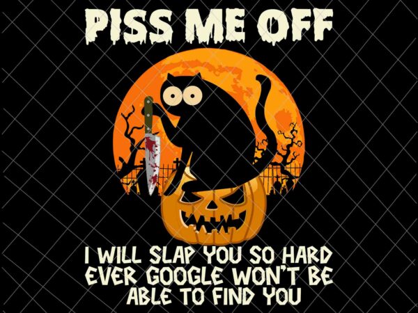 Piss me off i will slap you so hard black cat svg, black cat with knife svg, funny black cat halloween svg t shirt illustration