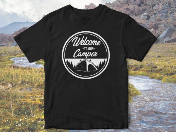 Welcome-to-our-camper,-camp-love,-camping-t-shirt-design,-holidays-camping,-camping-vector,-family-camping-t-shirt-design,-t-shirt-design,-camping-adventure,-mountain-tshirt-designs