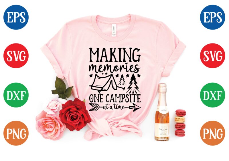 making memories one campsite at a time svg t shirt design