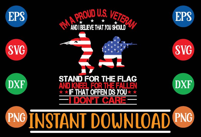 i’m a proud u.s. veteran and i believe that you should stand for the flag and kneel for the fallen if that offen ds you i don’t care t shirt