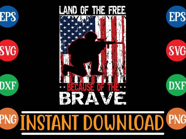 Land of the free because of the brave t shirt vector illustration