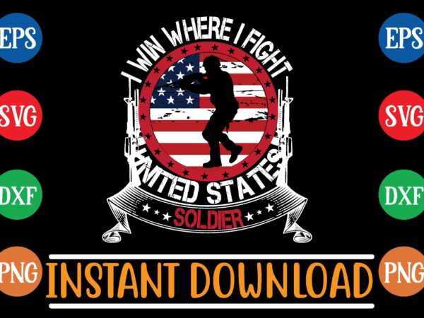 I win where i fight united states soldier t shirt vector illustration