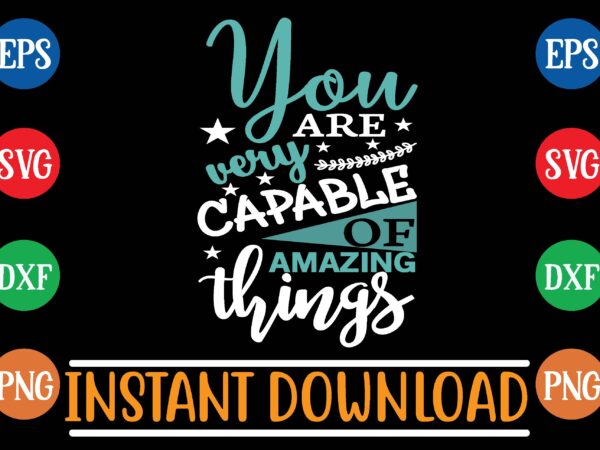 You are very capable of amazing things t shirt design