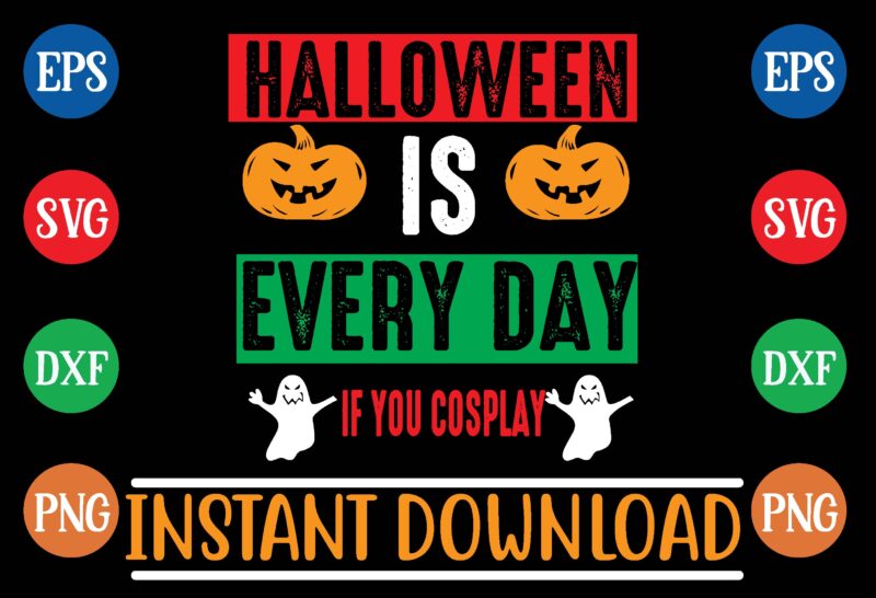 Halloween is every day if you cosplay t shirt vector illustration