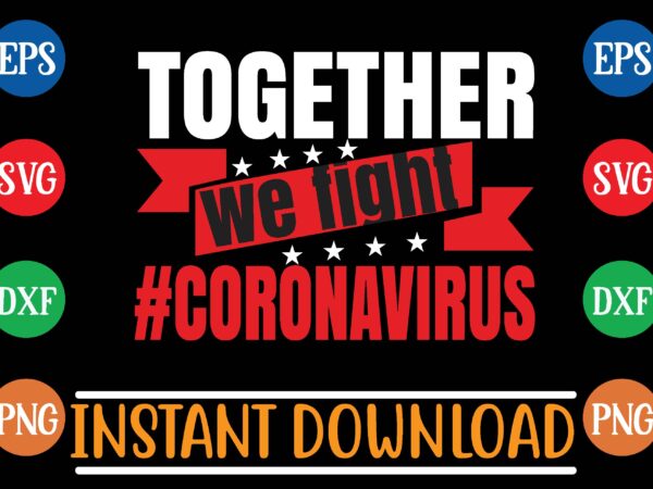 Together we fight # coronavirus t shirt template