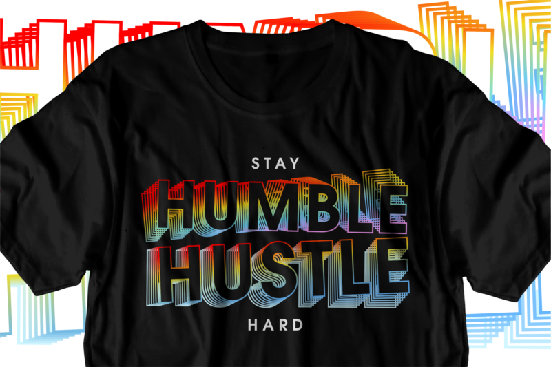 stay humble hustle hard motivational inspirational quotes svg t shirt design graphic vector