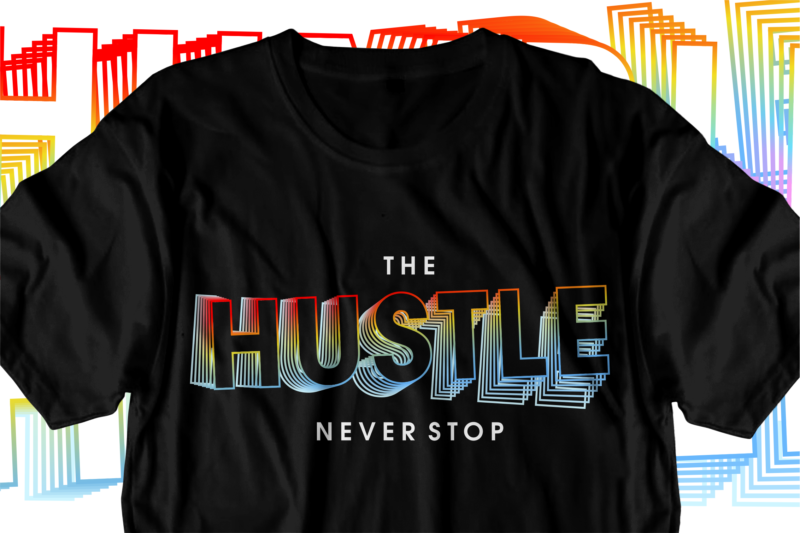 hustle never stop motivational inspirational quotes svg t shirt design graphic vector