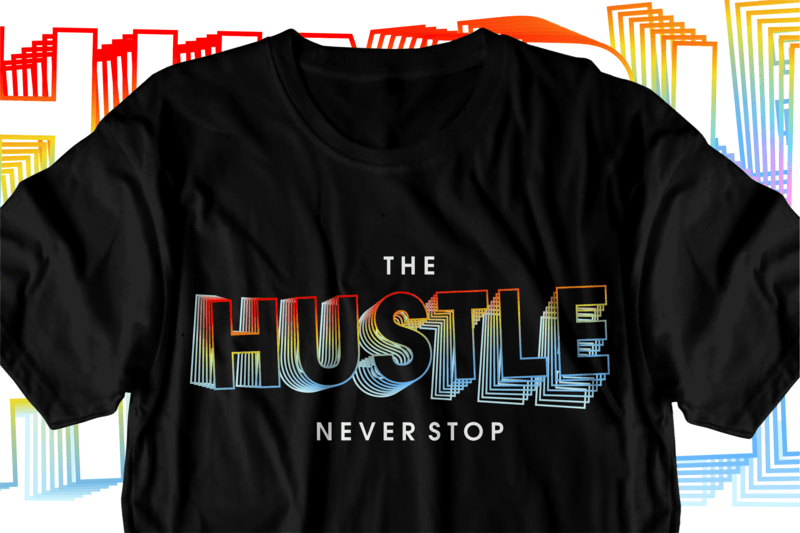 Hustle Never Stop Motivational Inspirational Quotes Svg T Shirt Design