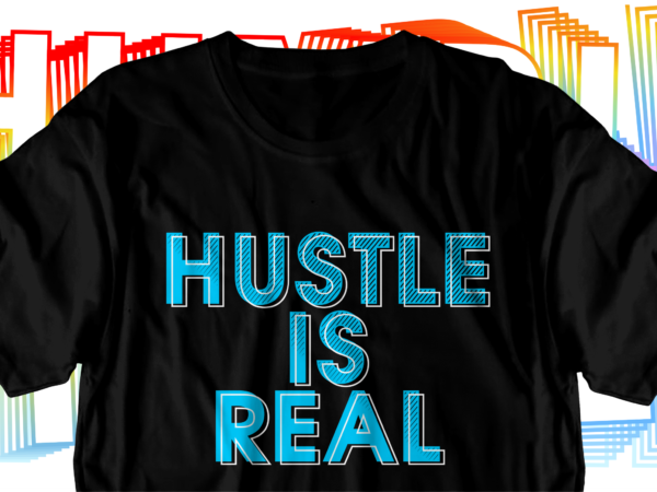 Hustle is real motivational inspirational quotes svg t shirt design graphic vector