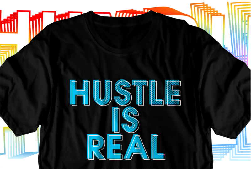 hustle is real motivational inspirational quotes svg t shirt design graphic vector