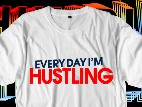 Hustling motivational inspirational quotes svg t shirt design graphic vector