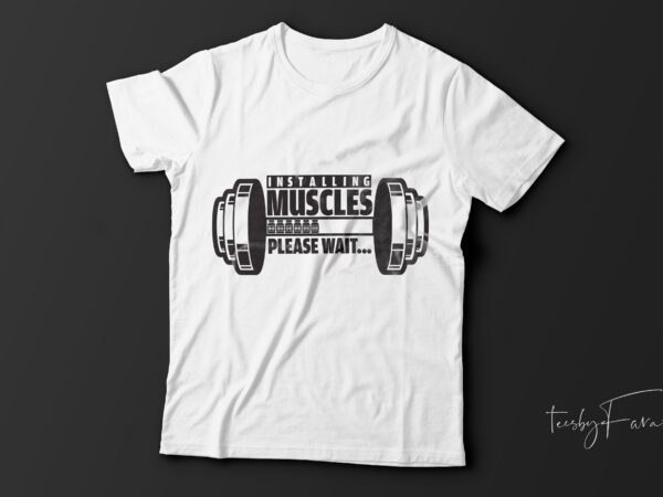 Installing muscles| gym t-shirt design for sale.