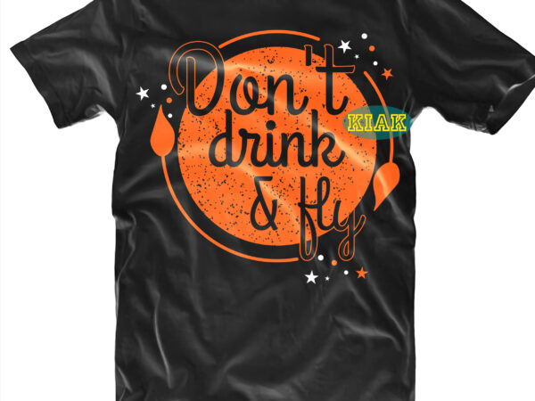 Download Don T Drink And Fly Vector Halloween Svg Witches Svg Pumpkin Svg Trick Or Treat Svg Witch Svg Horror Svg Ghost Svg Scary Svg Halloween T Shirt Design Buy T Shirt Designs