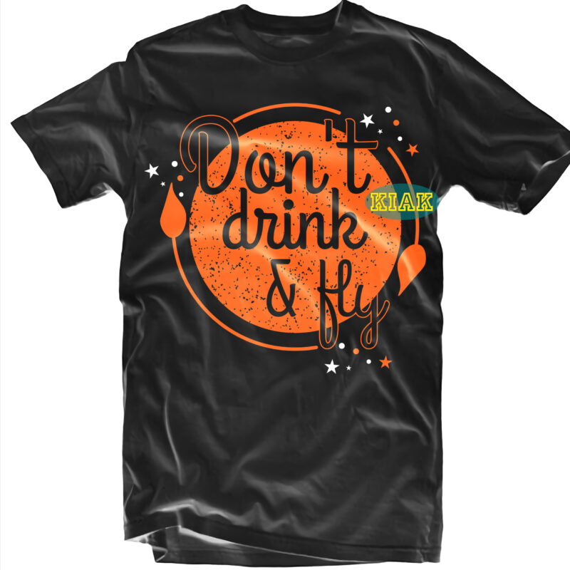 Don’t Drink And Fly vector, Halloween Svg, Witches Svg, Pumpkin Svg, Trick or Treat Svg, Witch Svg, Horror Svg, Ghost Svg, Scary Svg, Halloween t shirt design