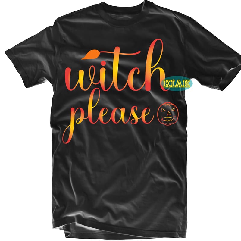 Download Halloween t shirt design, Witch Please Svg, Halloween Svg, Witches Svg, Pumpkin Svg, Trick or ...