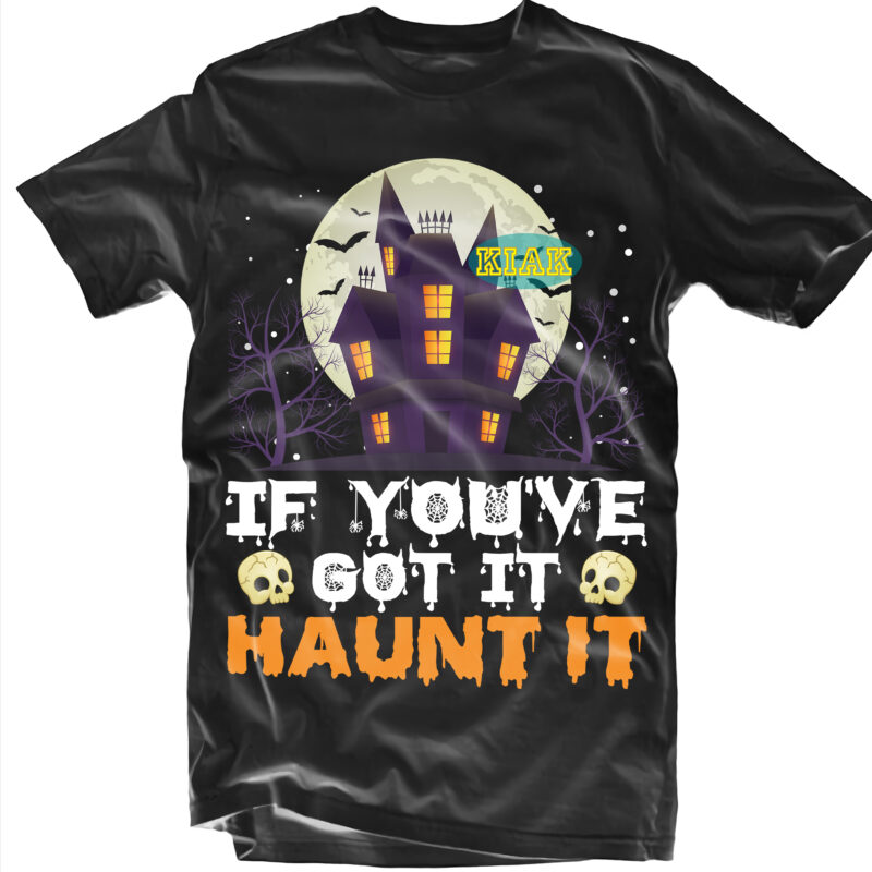 Halloween t shirt design, If You’ve got it Svg, Halloween, Spooky horror Svg, Halloween horror Svg, Witch scary Svg, Halloween Svg, Witches Svg, Pumpkin Svg