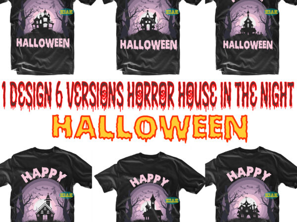 Pack 1 design 6 versions horror house in the night svg, bundle halloween, halloween bundle, halloween svg bundles, halloween t shirt design