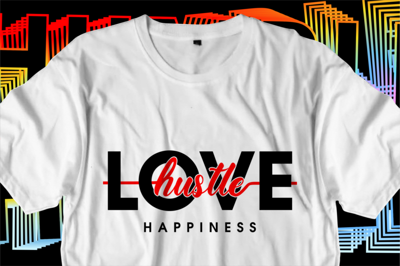 love hustle motivational inspirational quotes svg t shirt design graphic vector