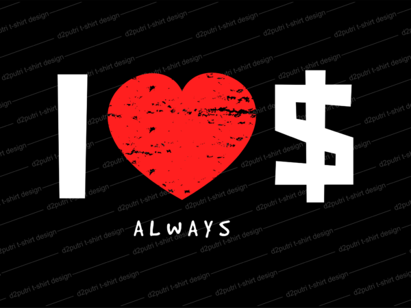 I love money dollar svg t shirt design, hustle slogan design,money t shirt design, dollar t shirt design, hustle design, money design, money t shirt, money shirt, hustle t shirt,