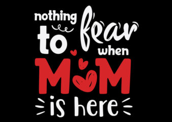 Nothing To Fear When Mom Is Here