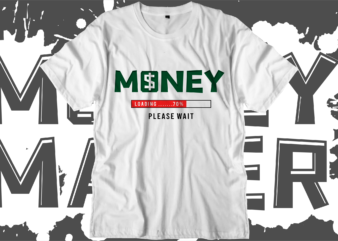 money dollar loading svg t shirt design, hustle slogan design,money t shirt design, dollar t shirt design, hustle design, money design, money t shirt, money shirt, hustle t shirt, hustle