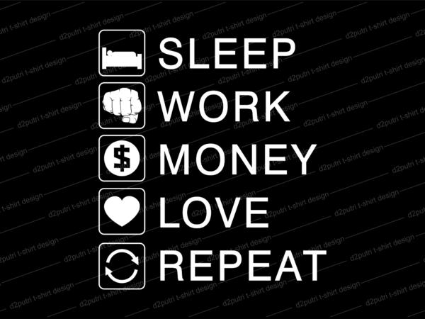 Sleep work money love repeat svg t shirt design, hustle slogan design,money t shirt design, dollar t shirt design, hustle design, money design, money t shirt, money shirt, hustle t