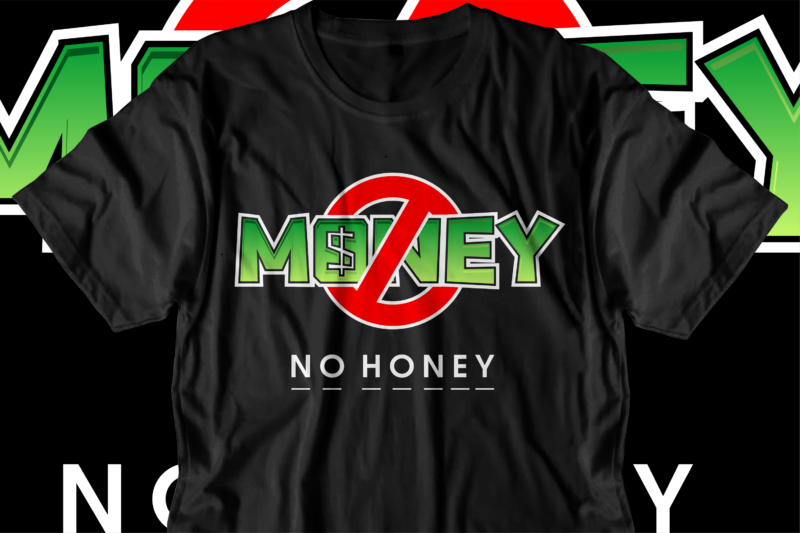 no money no honey t shirt design, love t shirt design, hustle slogan design,money t shirt design, dollar t shirt design, hustle design, money design, money t shirt, money shirt,