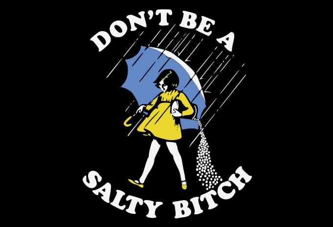 Don't Be A Salty Bitch - Buy t-shirt designs