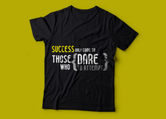 Success only come to those who dare to attempt| t-shirt design for sale.