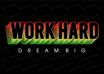 work hard dream big motivation quote t shirt design