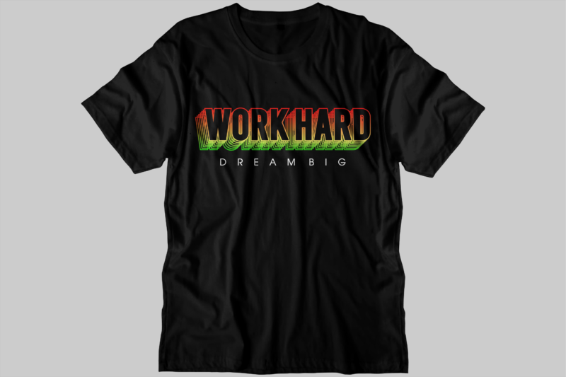 work hard dream big motivation quote t shirt design