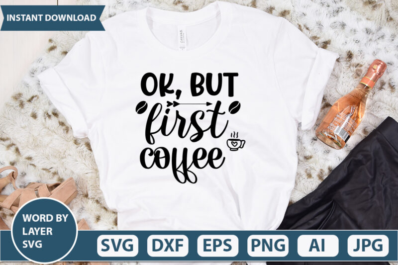 OK, BUT FIRST COFFEE SVG Vector for t-shirt