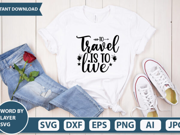 To travel is to live svg vector for t-shirt