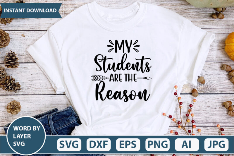 My Students Are The Reason SVG Vector for t-shirt