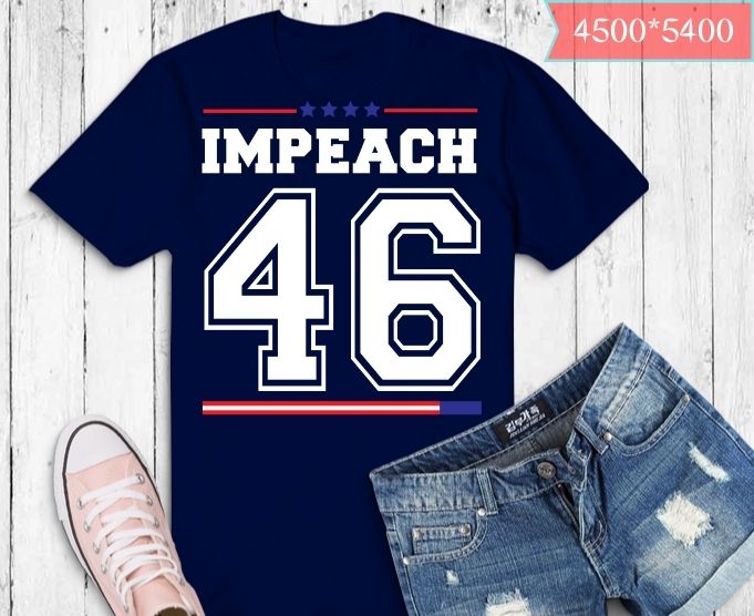 Anti-Biden impeachment 46 T-shirt design svg, impeach t-shirt, impeach joe biden shirt, anti-biden impeachment shirt, impeach biden shirt joe,