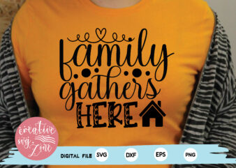 family gathers here t shirt graphic design