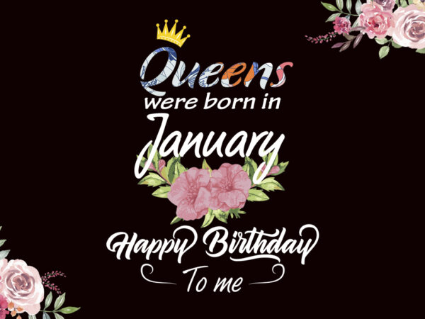 Queen was born in january gifts diy crafts svg files for cricut, silhouette sublimation files t shirt illustration