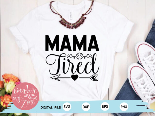 – mama tired