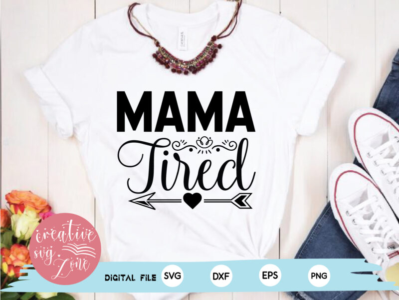 – Mama Tired