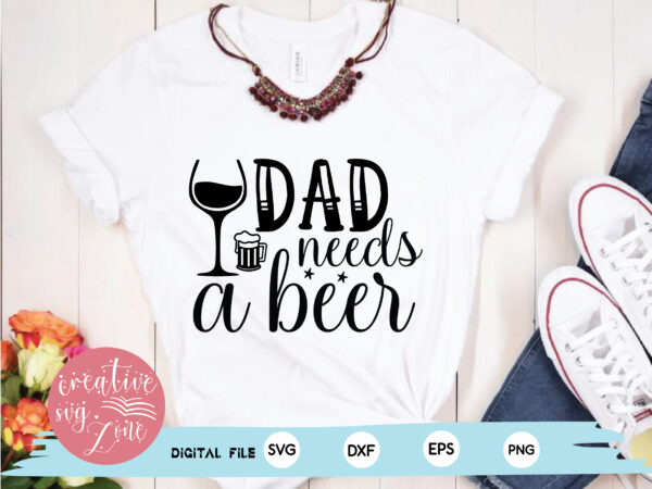 Dad needs a beer t shirt vector illustration