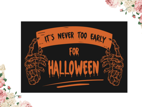 Its never too early for halloween gift diy crafts svg files for cricut, silhouette sublimation files t shirt design for sale