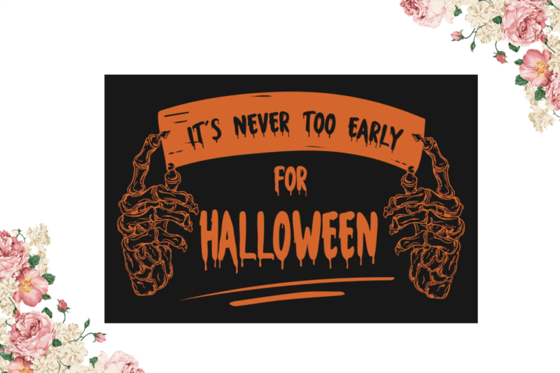 Its Never Too Early For Halloween Gift Diy Crafts Svg Files For Cricut, Silhouette Sublimation Files