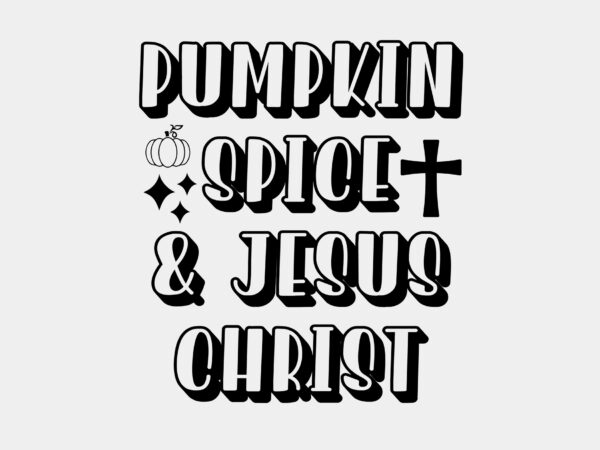 Pumpkin spice and jesus christ editable tshirt design